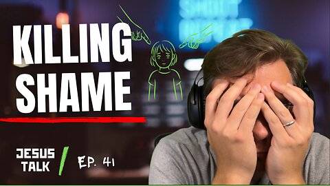 Ep. 41 – How to Break Free from the Shame Cycle | Jesus Talk Podcast