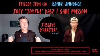 JEDA 018 – L’art de redevenir soi-même (Bande-annonce) | Joey "Joyful" Kasz X Gabe Masson