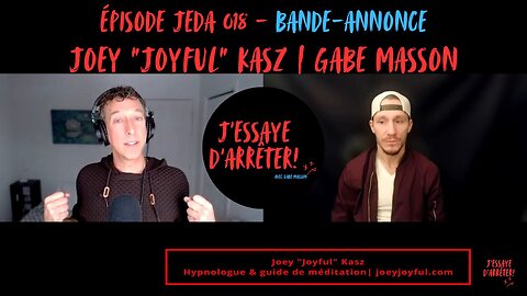 JEDA 018 – L’art de redevenir soi-même (Bande-annonce) | Joey "Joyful" Kasz X Gabe Masson