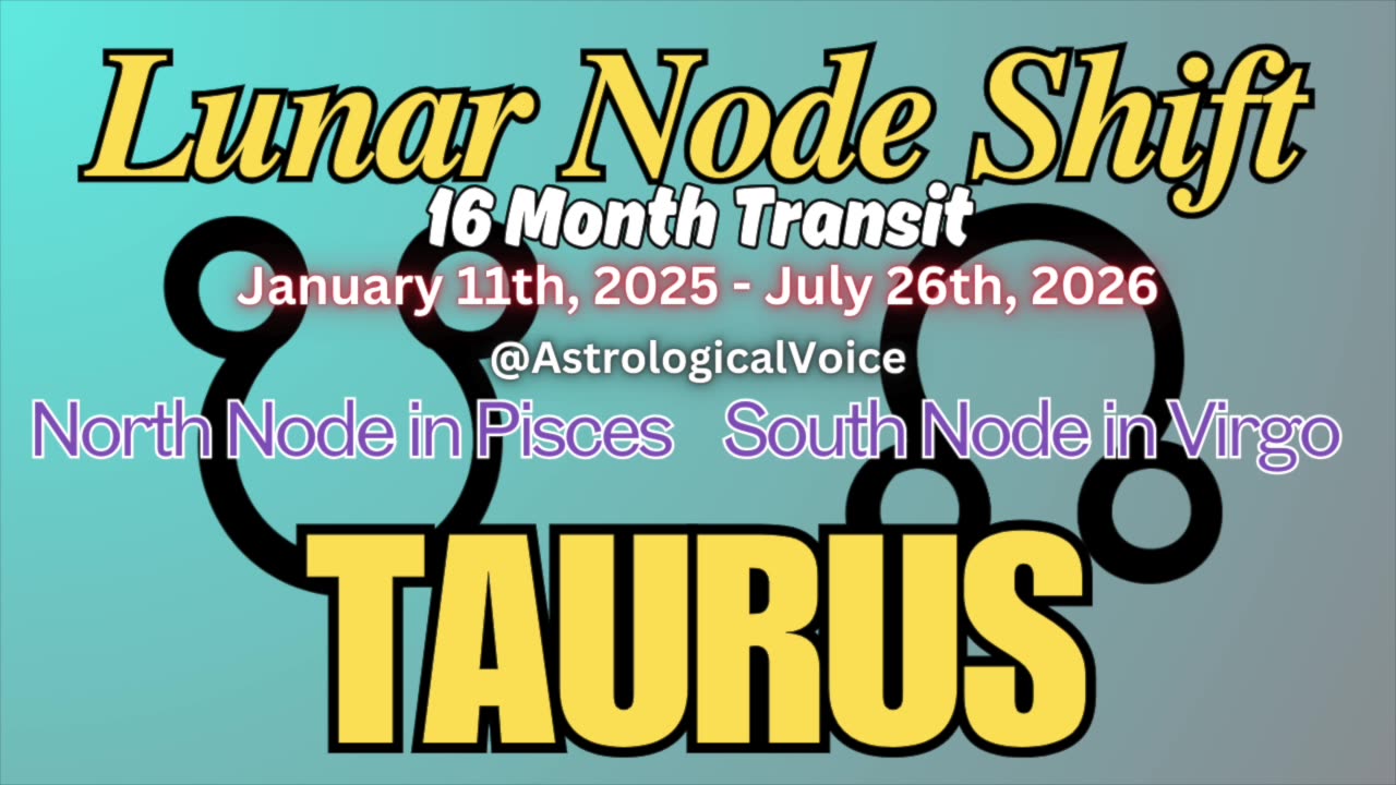 Taurus: January 11th 16 Month Lunar Node Shift Horoscope Guide