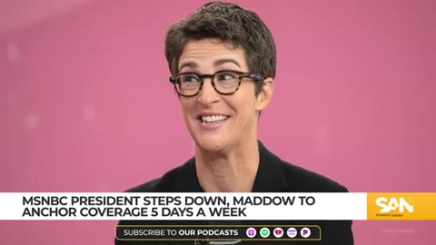 MSNBC president steps down, Maddow returns to anchor desk for Trump return