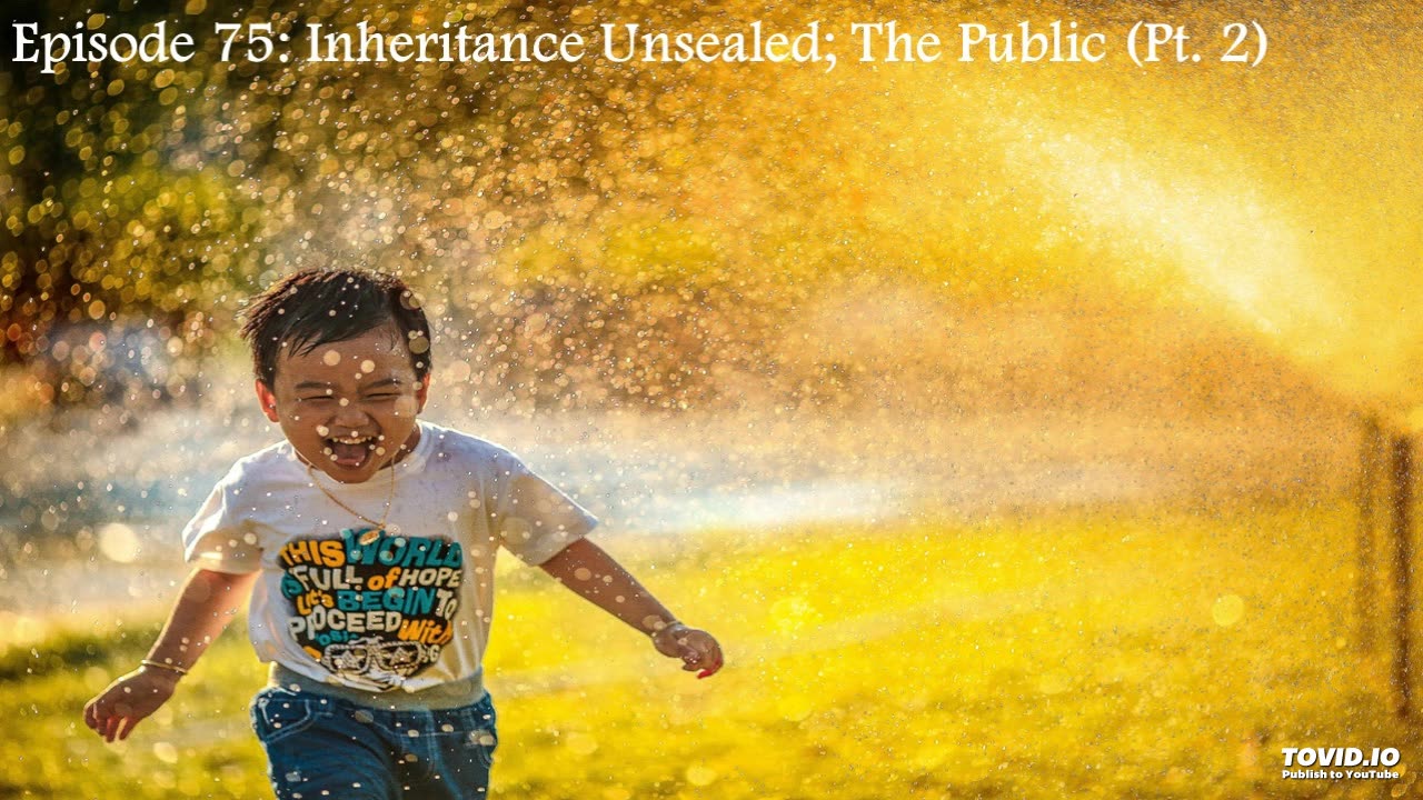 Episode 75: Inheritance Unsealed; The Public (Pt. 2)