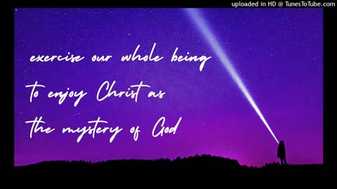 exercise our whole being to enjoy Christ as the mystery of God