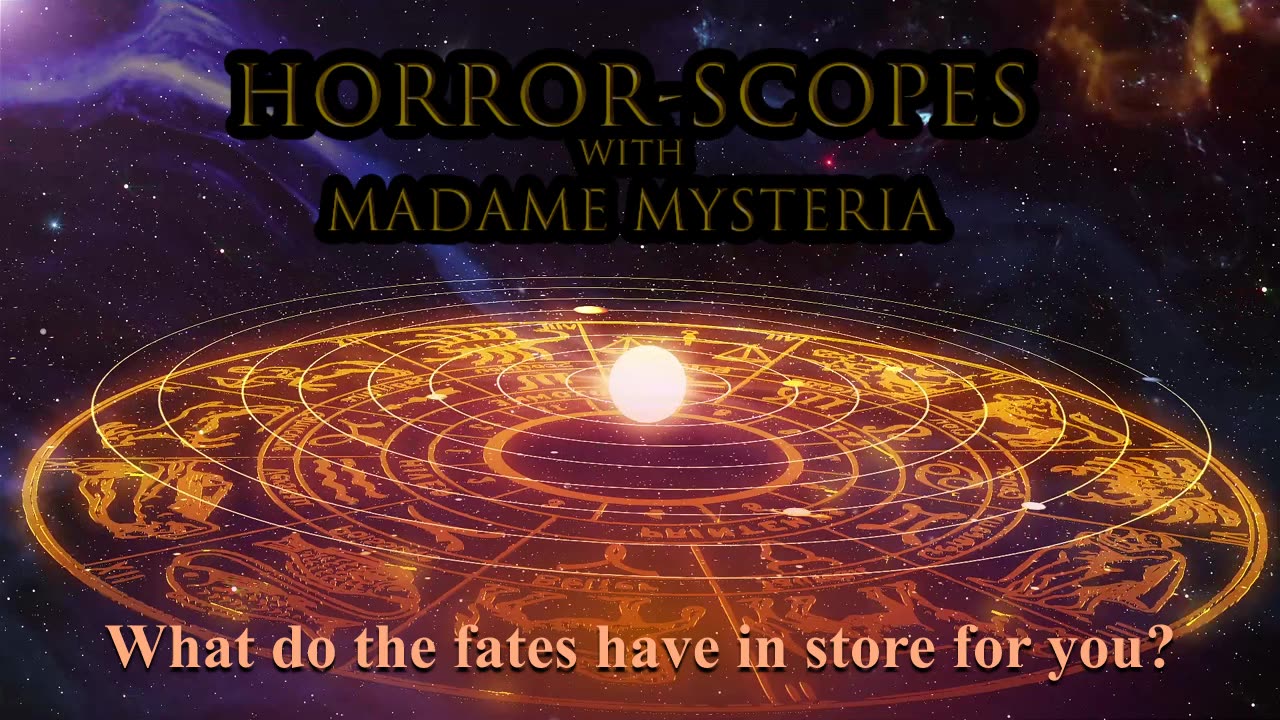 Horror-Scopes with Madame Mysteria: What Do the Fates Have in Store for You?