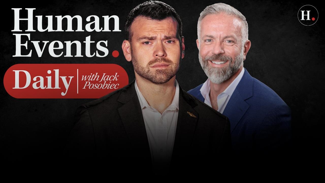 HUMAN EVENTS DAILY WITH JACK POSOBIEC