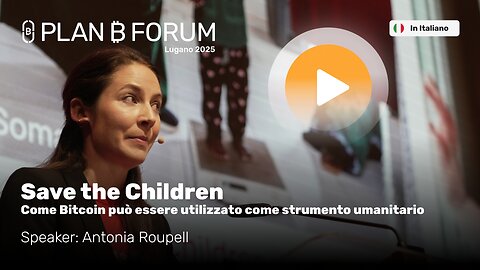 Save the Children: Bitcoin Come Strumento Umanitario | Plan ₿ Forum