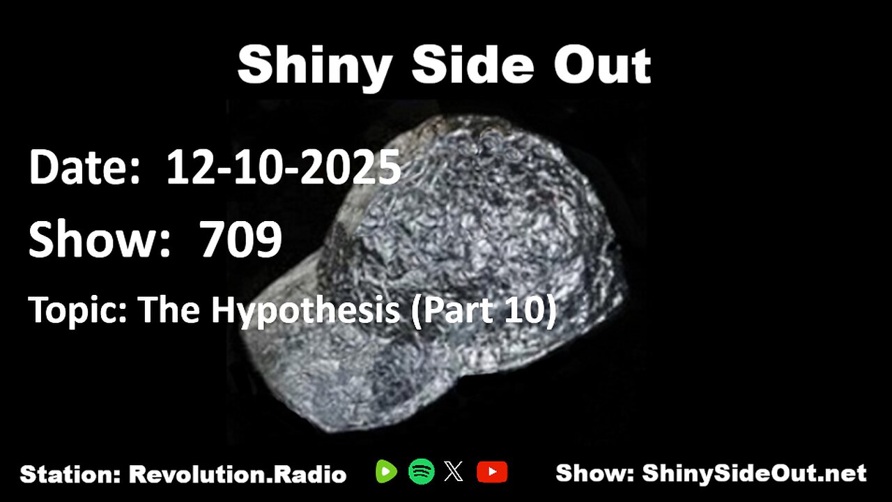 Shiny Side Out - 709 - The Hypothesis (Part 10)