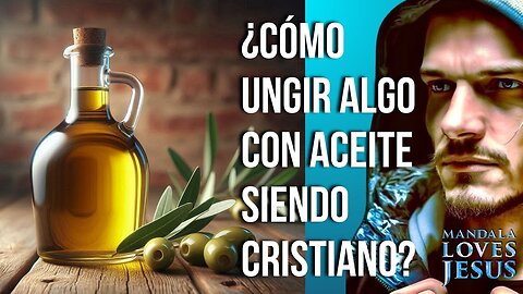 ¿Cómo ungir algo con aceite siendo Cristiano?