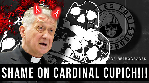 SHAME ON YOU, Cardinal Cupich!!