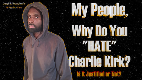 What Is Fueling Your “Hate” for Charlie Kirk: God’s Word or Personal Ideology? | Daryl B. Hampton
