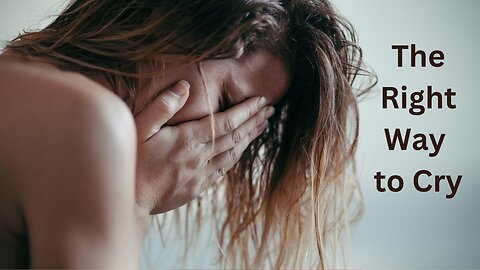 The Right Way to Cry