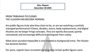 WAR REPORT - DEC 30 2025 - FROM TRIBUNALS TO CLONES - THE ILLUSION HAS BECOME NORMAL
