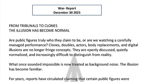 WAR REPORT - DEC 30 2025 - FROM TRIBUNALS TO CLONES - THE ILLUSION HAS BECOME NORMAL