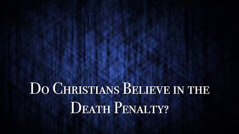 Do Christians Believe in the Death Penalty? Dr Jim Hastings