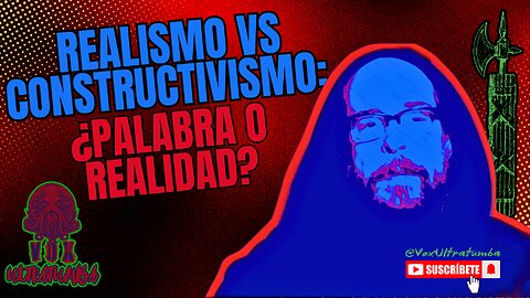 REALISMO vs CONSTRUCTIVISMO: ¿Palabra o REALIDAD?