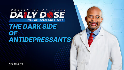 Daily Dose: 'The Dark Side of Antidepressants' with Dr. Peterson Pierre