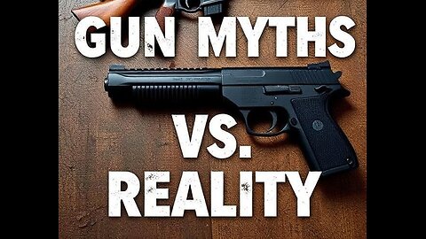 Ep 35 Gun Myths vs Reality