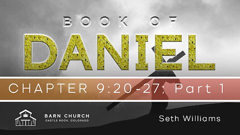 Book of Daniel - 9:20-27; Part 1