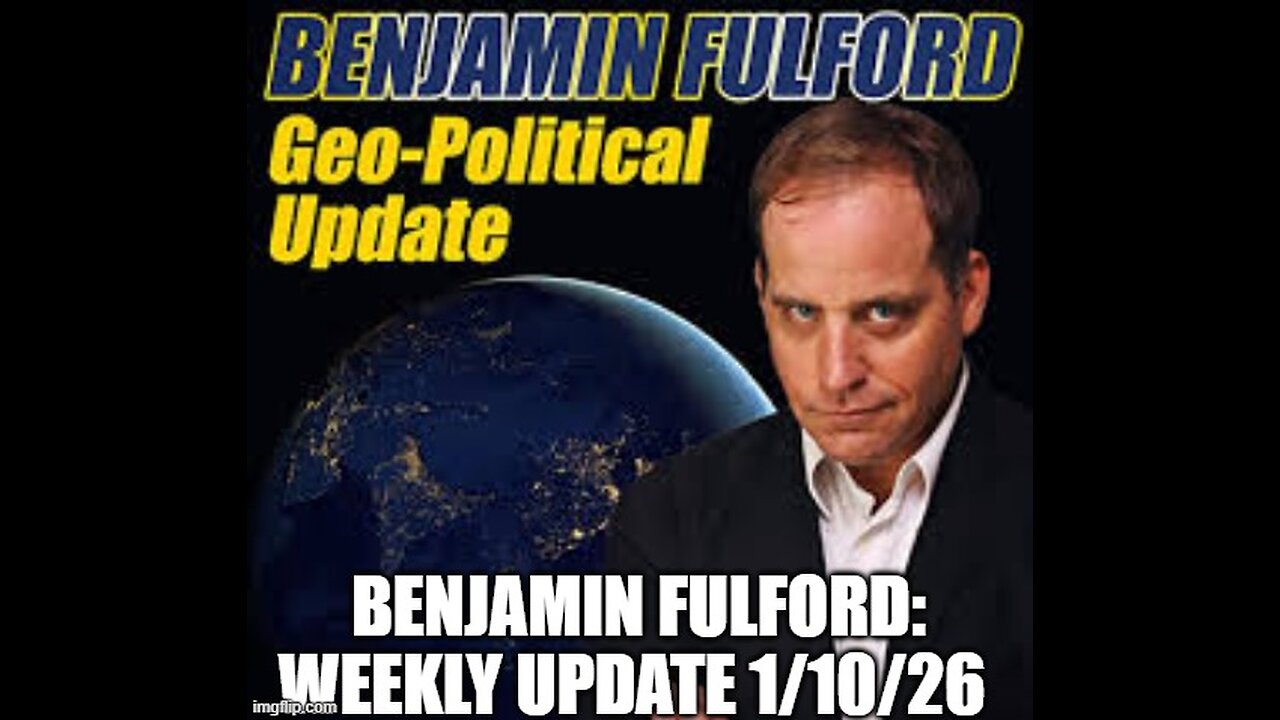 Benjamin Fulford: Weekly Update 1/10/26