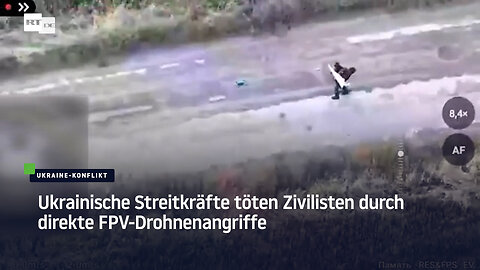 Ukrainische Streitkräfte töten Zivilisten durch direkte FPV-Drohnenangriffe