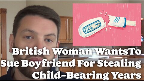 British Woman Wants To Sue Boyfriend For Stealing Child-Bearing Years