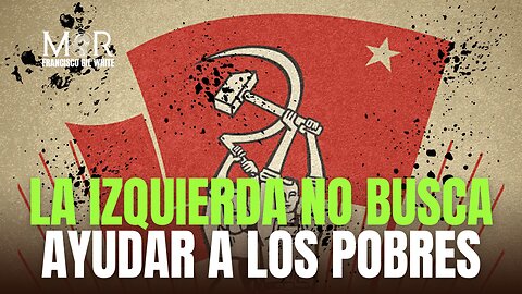 El Izquierdismo No es Compasión por los Pobres, Es Odio Contra los Ricos