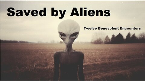 Saved by Aliens: Twelve Benevolent Encounters