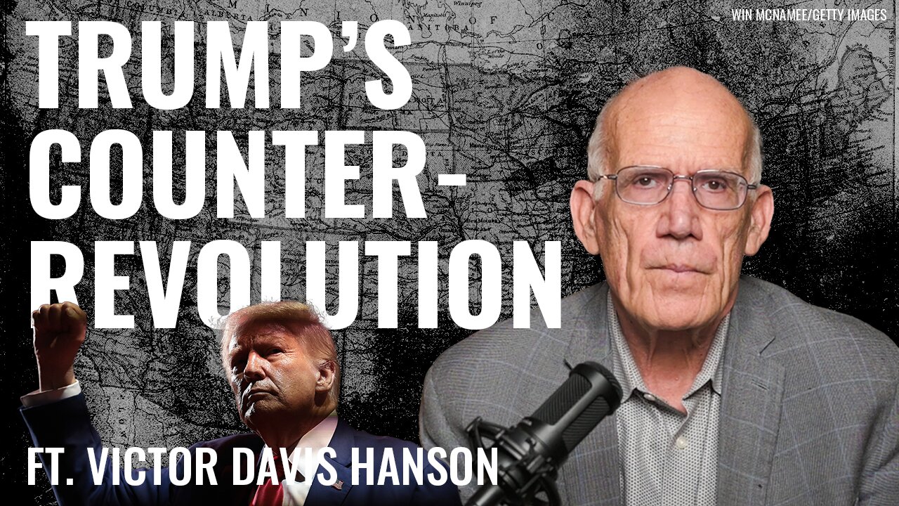 Victor Davis Hanson: Trump’s Counterrevolution