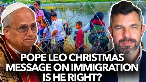 Pope Leo’s Christmas Message on Immigration: Is He Right? Dr. Taylor Marshall