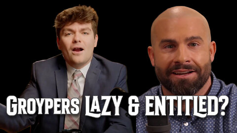 Groypers Are Just Lazy and Entitled - Do Better!!