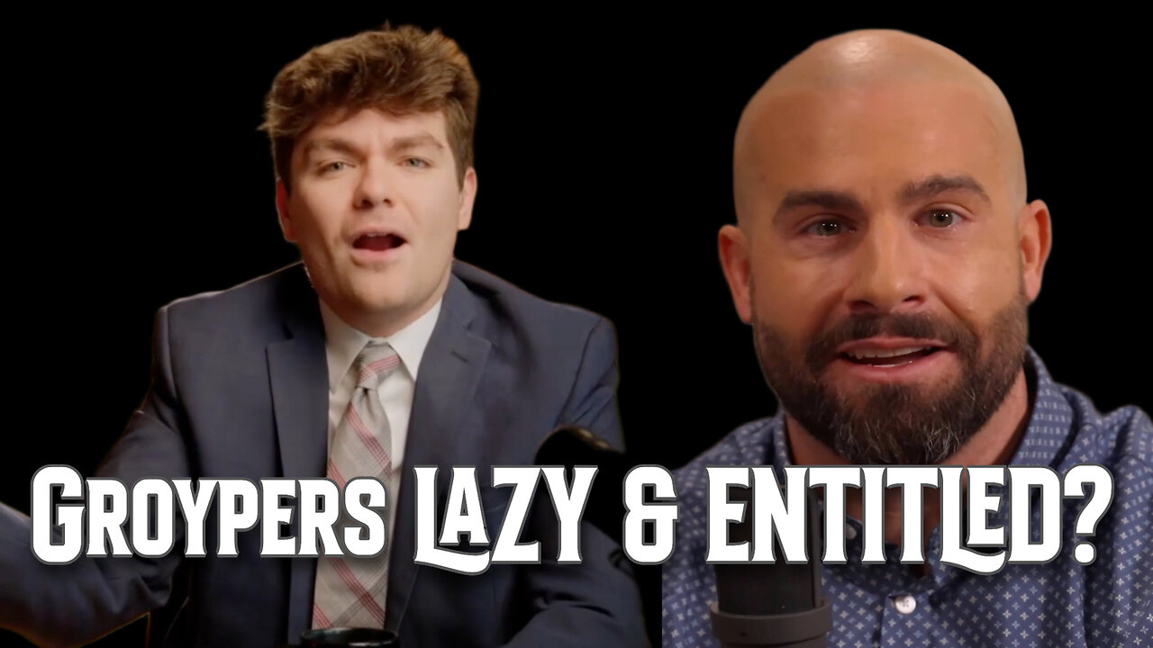 Groypers Are Just Lazy and Entitled - Do Better!!