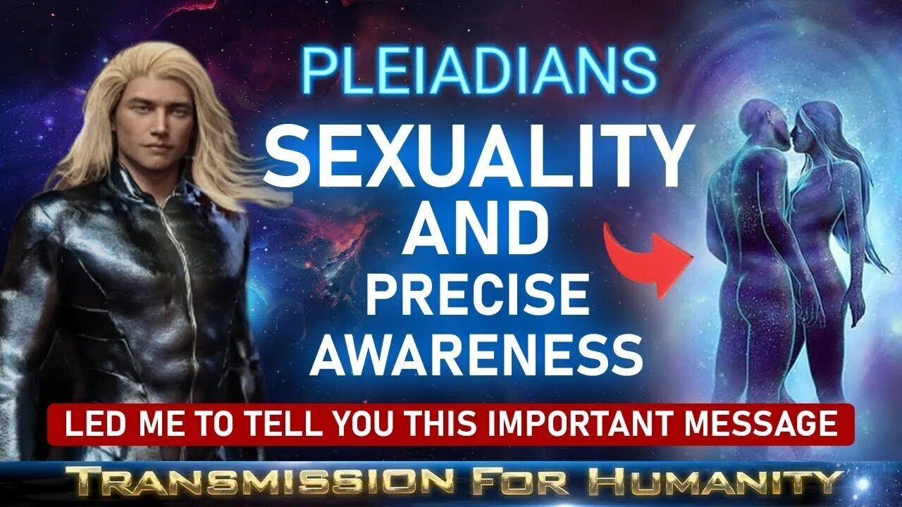 Pleiadian Advice on Sexuality and Precise Awareness!