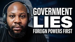 They've Been Lying_____Our Government Serves Foreign Powers!