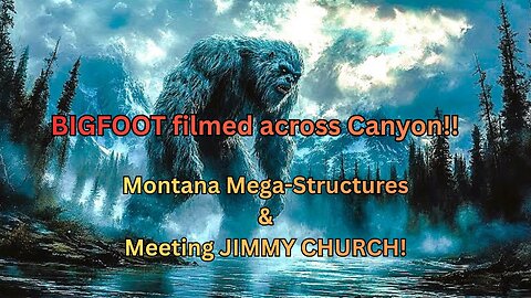 BIGFOOT Filmed across canyon, MEGA STRUCTURES & Beyond Belief! / Kelly Shaw & Jimmy Church