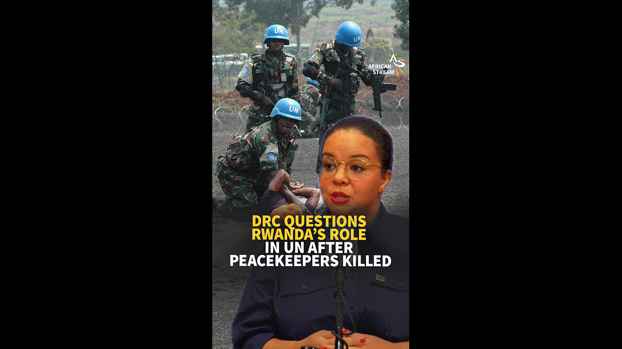 DRC QUESTIONS RWANDA’S ROLE IN UN AFTER PEACEKEEPERS KILLED