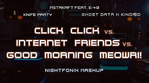 Click Click vs. Internet Friends vs. Good Morning Meowri! (Nightfonix Mashup)