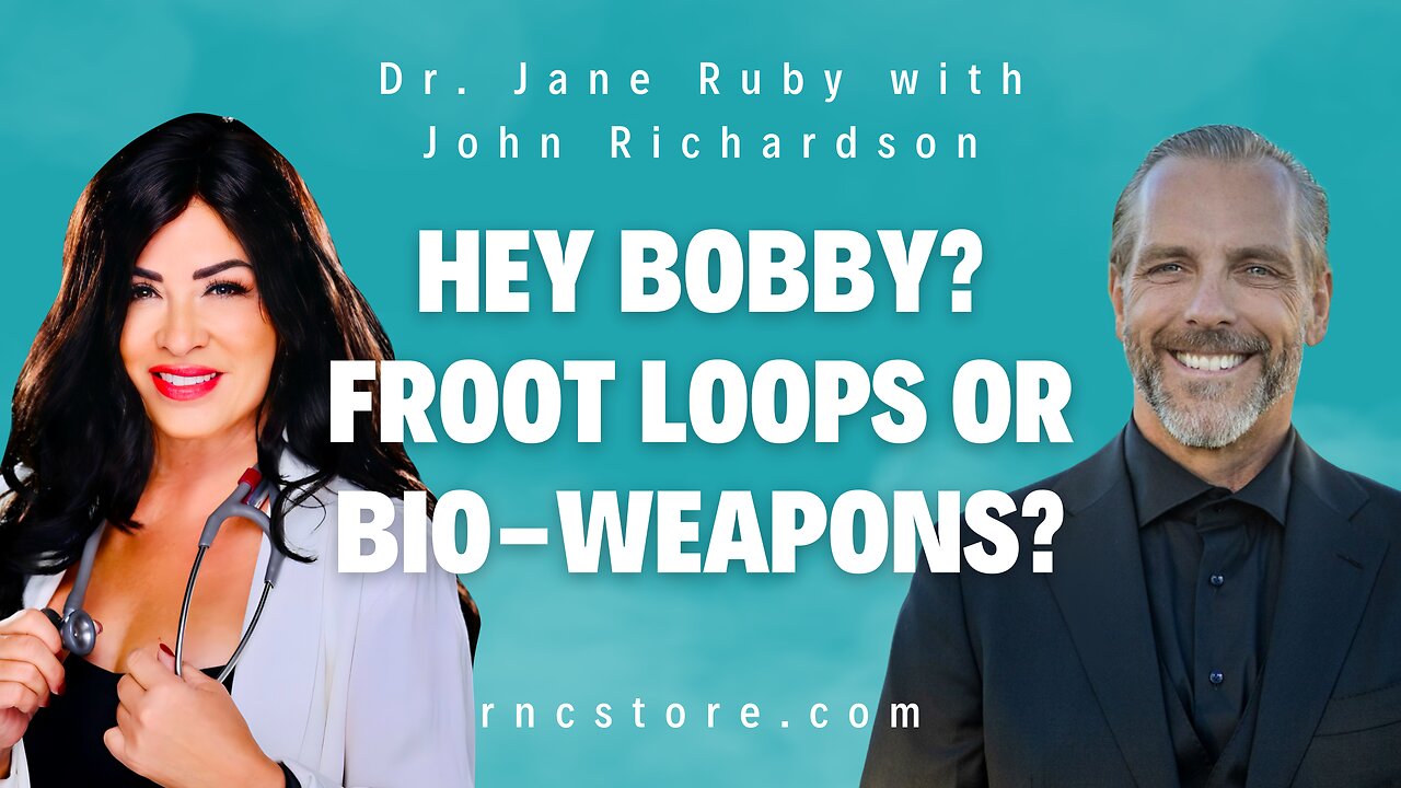 Hey Bobby? Froot Loops or Bio-Weapons? (Dr. Jane Ruby with John Richardson)