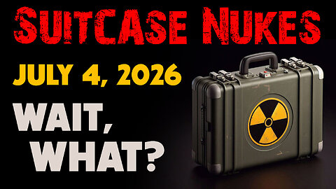 Suitcase Nukes July 4, 2026 – Wait, What? 01/12/2026