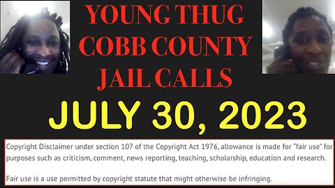 ALL OF YOUNG THUGS COBB COUNTY JAIL CALLS UNCENSORED EPISODE 31 : JULY 30, 2023