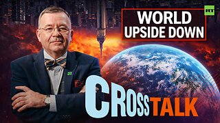 CrossTalk | World upside down