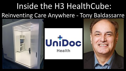 Tony Baldassarre - CEO, UniDoc - Inside the H3 HealthCube: Reinventing Care Anywhere