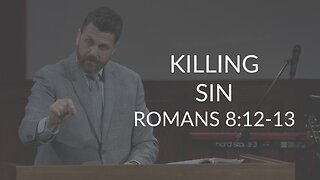 Killing Sin (Romans 8:12-13)