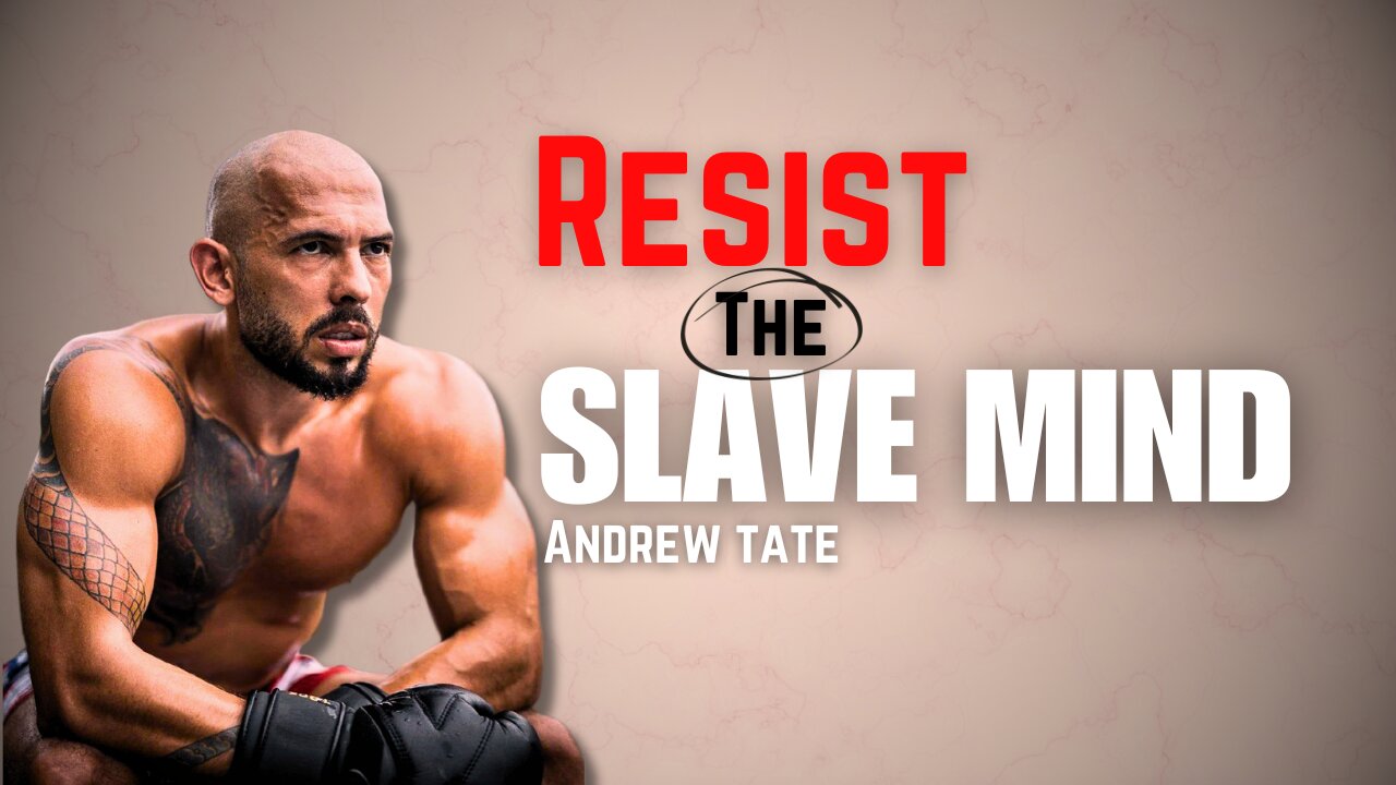 Resist The SLAVE MIND - Andrew tate