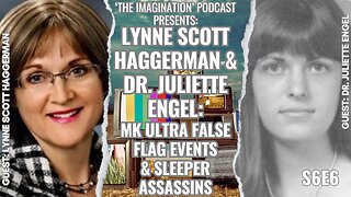 S6E6 | Dr. Juliette Engel & Lynne Scott Haggerman - MK ULTRA False Flag Events & Sleeper Assassins