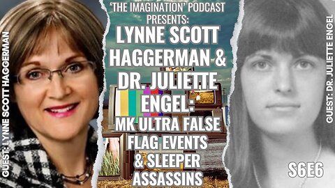 S6E6 | Dr. Juliette Engel & Lynne Scott Haggerman - MK ULTRA False Flag Events & Sleeper Assassins