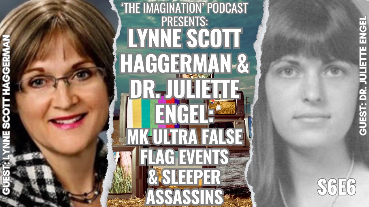 S6E6 | Dr. Juliette Engel & Lynne Scott Haggerman - MK ULTRA False Flag Events & Sleeper Assassins