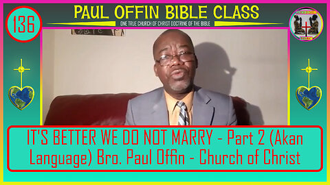 136| IT'S BETTER WE DO NOT MARRY - Part 2 (Akan Language) Bro. Paul Offin - Church of Christ