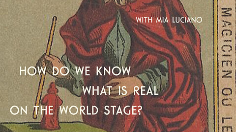 How Do We Know What Is Real On The World Stage?