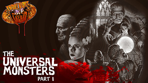 Friday Night Frights – Episode 40 - Universal Monsters Part 1