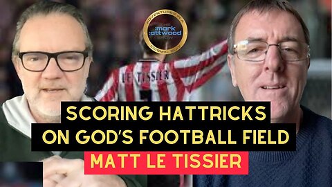 Scoring Hattricks on God's Football Pitch - Matt Le Tissier and Mark Attwood - 28Th Jan 2026